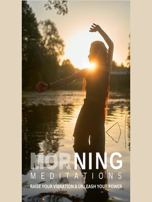cover image of Raise Your Vibration & Unleash Your Power (Morning Meditations)
